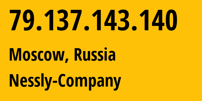 IP-адрес 79.137.143.140 (Москва, Москва, Россия) определить местоположение, координаты на карте, ISP провайдер AS61178 Nessly-Company // кто провайдер айпи-адреса 79.137.143.140