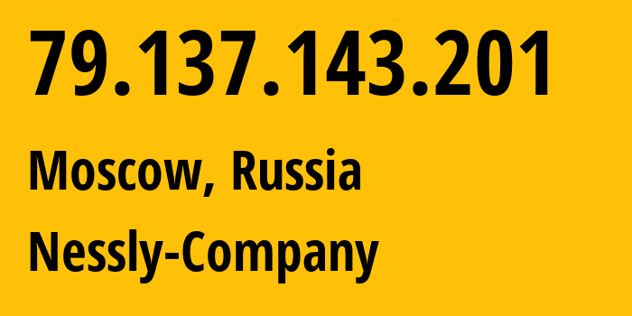 IP-адрес 79.137.143.201 (Москва, Москва, Россия) определить местоположение, координаты на карте, ISP провайдер AS61178 Nessly-Company // кто провайдер айпи-адреса 79.137.143.201