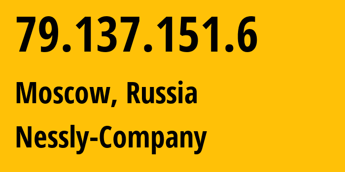 IP-адрес 79.137.151.6 (Москва, Москва, Россия) определить местоположение, координаты на карте, ISP провайдер AS61178 Nessly-Company // кто провайдер айпи-адреса 79.137.151.6