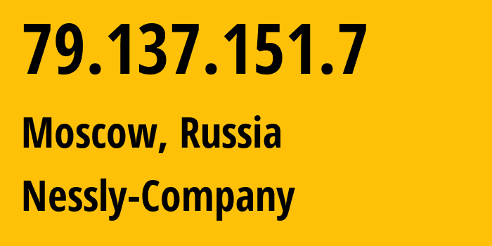 IP-адрес 79.137.151.7 (Москва, Москва, Россия) определить местоположение, координаты на карте, ISP провайдер AS61178 Nessly-Company // кто провайдер айпи-адреса 79.137.151.7