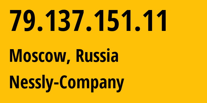 IP-адрес 79.137.151.11 (Москва, Москва, Россия) определить местоположение, координаты на карте, ISP провайдер AS61178 Nessly-Company // кто провайдер айпи-адреса 79.137.151.11