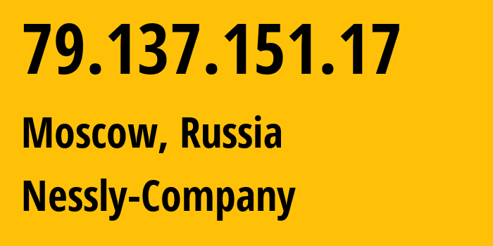 IP-адрес 79.137.151.17 (Москва, Москва, Россия) определить местоположение, координаты на карте, ISP провайдер AS61178 Nessly-Company // кто провайдер айпи-адреса 79.137.151.17