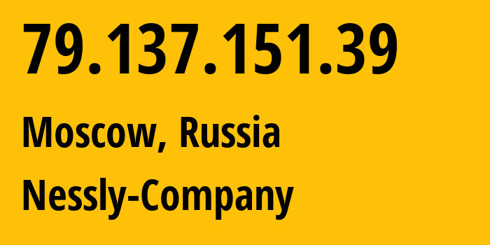 IP-адрес 79.137.151.39 (Москва, Москва, Россия) определить местоположение, координаты на карте, ISP провайдер AS61178 Nessly-Company // кто провайдер айпи-адреса 79.137.151.39