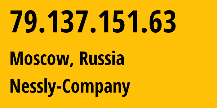 IP-адрес 79.137.151.63 (Москва, Москва, Россия) определить местоположение, координаты на карте, ISP провайдер AS61178 Nessly-Company // кто провайдер айпи-адреса 79.137.151.63