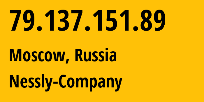 IP-адрес 79.137.151.89 (Москва, Москва, Россия) определить местоположение, координаты на карте, ISP провайдер AS61178 Nessly-Company // кто провайдер айпи-адреса 79.137.151.89