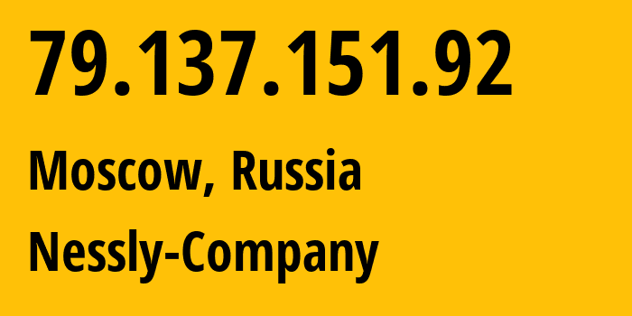 IP-адрес 79.137.151.92 (Москва, Москва, Россия) определить местоположение, координаты на карте, ISP провайдер AS61178 Nessly-Company // кто провайдер айпи-адреса 79.137.151.92