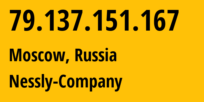 IP-адрес 79.137.151.167 (Москва, Москва, Россия) определить местоположение, координаты на карте, ISP провайдер AS61178 Nessly-Company // кто провайдер айпи-адреса 79.137.151.167