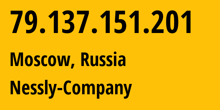 IP-адрес 79.137.151.201 (Москва, Москва, Россия) определить местоположение, координаты на карте, ISP провайдер AS61178 Nessly-Company // кто провайдер айпи-адреса 79.137.151.201