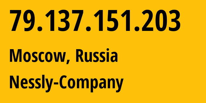 IP-адрес 79.137.151.203 (Москва, Москва, Россия) определить местоположение, координаты на карте, ISP провайдер AS61178 Nessly-Company // кто провайдер айпи-адреса 79.137.151.203