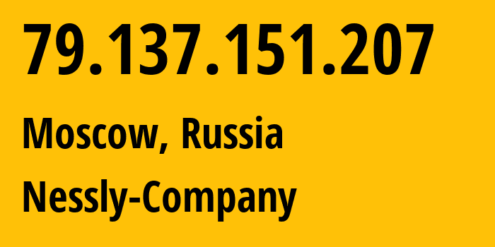 IP-адрес 79.137.151.207 (Москва, Москва, Россия) определить местоположение, координаты на карте, ISP провайдер AS61178 Nessly-Company // кто провайдер айпи-адреса 79.137.151.207