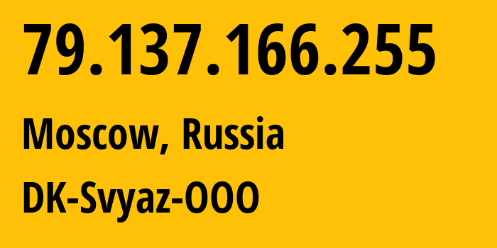 IP address 79.137.166.255 (Moscow, Moscow, Russia) get location, coordinates on map, ISP provider AS199647 DK-Svyaz-OOO // who is provider of ip address 79.137.166.255, whose IP address