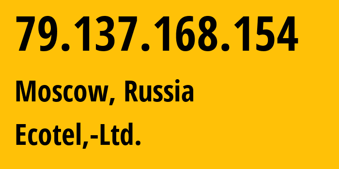 IP address 79.137.168.154 (Moscow, Moscow, Russia) get location, coordinates on map, ISP provider AS64419 Ecotel,-Ltd. // who is provider of ip address 79.137.168.154, whose IP address