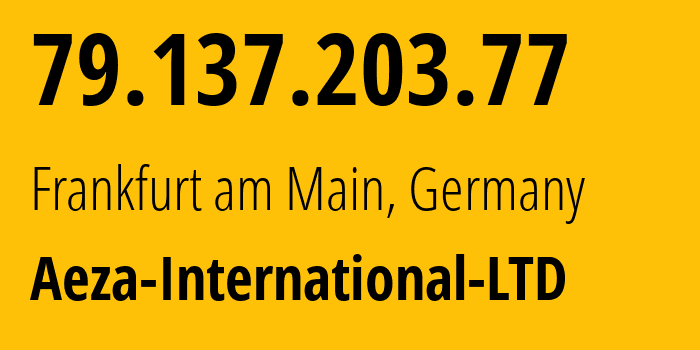 IP address 79.137.203.77 (Frankfurt am Main, Hesse, Germany) get location, coordinates on map, ISP provider AS210644 Aeza-International-LTD // who is provider of ip address 79.137.203.77, whose IP address