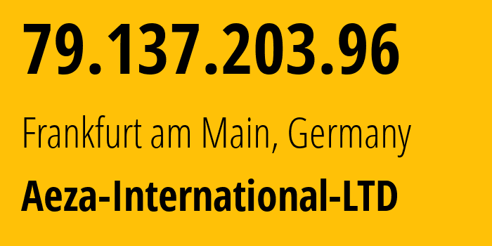 IP address 79.137.203.96 (Frankfurt am Main, Hesse, Germany) get location, coordinates on map, ISP provider AS210644 Aeza-International-LTD // who is provider of ip address 79.137.203.96, whose IP address