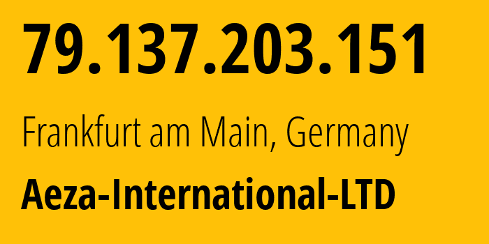 IP address 79.137.203.151 (Frankfurt am Main, Hesse, Germany) get location, coordinates on map, ISP provider AS210644 Aeza-International-LTD // who is provider of ip address 79.137.203.151, whose IP address