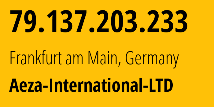 IP address 79.137.203.233 (Frankfurt am Main, Hesse, Germany) get location, coordinates on map, ISP provider AS210644 Aeza-International-LTD // who is provider of ip address 79.137.203.233, whose IP address