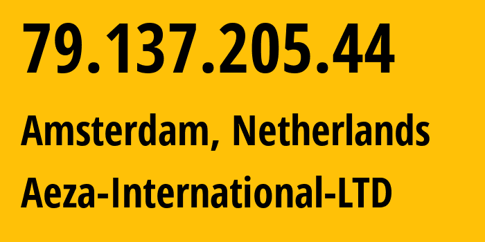 IP address 79.137.205.44 get location, coordinates on map, ISP provider AS210644 Aeza-International-LTD // who is provider of ip address 79.137.205.44, whose IP address