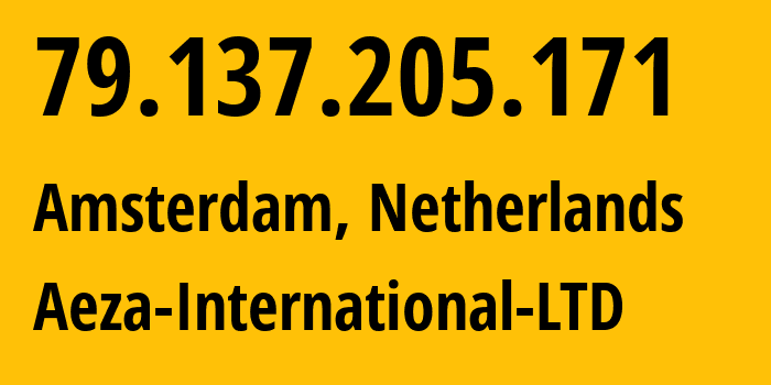 IP-адрес 79.137.205.171 (Амстердам, Северная Голландия, Нидерланды) определить местоположение, координаты на карте, ISP провайдер AS210644 Aeza-International-LTD // кто провайдер айпи-адреса 79.137.205.171