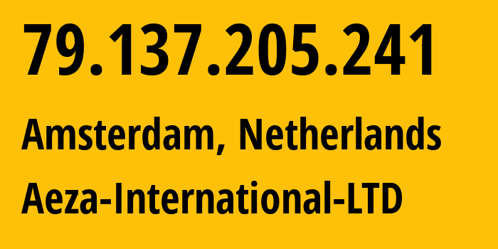 IP-адрес 79.137.205.241 (Амстердам, Северная Голландия, Нидерланды) определить местоположение, координаты на карте, ISP провайдер AS210644 Aeza-International-LTD // кто провайдер айпи-адреса 79.137.205.241