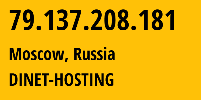 IP address 79.137.208.181 (Moscow, Moscow, Russia) get location, coordinates on map, ISP provider AS12695 DINET-HOSTING // who is provider of ip address 79.137.208.181, whose IP address