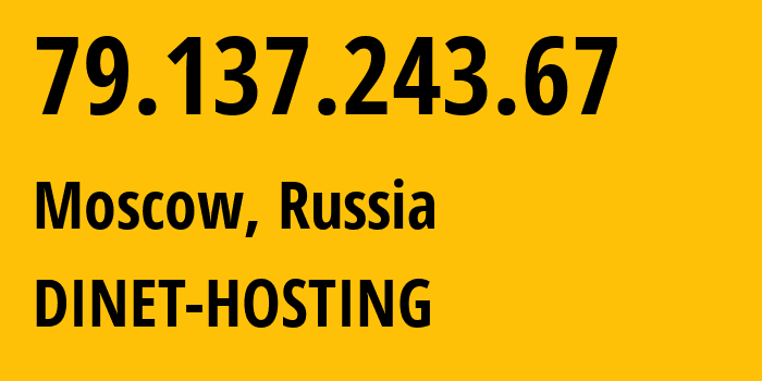 IP-адрес 79.137.243.67 (Москва, Москва, Россия) определить местоположение, координаты на карте, ISP провайдер AS47764 DINET-HOSTING // кто провайдер айпи-адреса 79.137.243.67