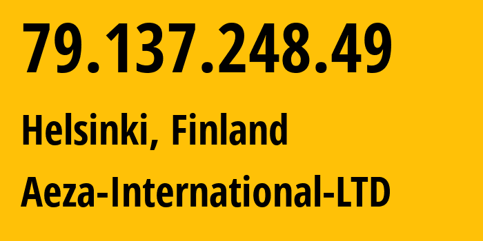 IP address 79.137.248.49 (Helsinki, Uusimaa, Finland) get location, coordinates on map, ISP provider AS210644 Aeza-International-LTD // who is provider of ip address 79.137.248.49, whose IP address