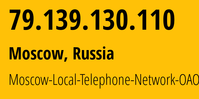 IP address 79.139.130.110 get location, coordinates on map, ISP provider AS25513 Moscow-Local-Telephone-Network-OAO-MGTS // who is provider of ip address 79.139.130.110, whose IP address