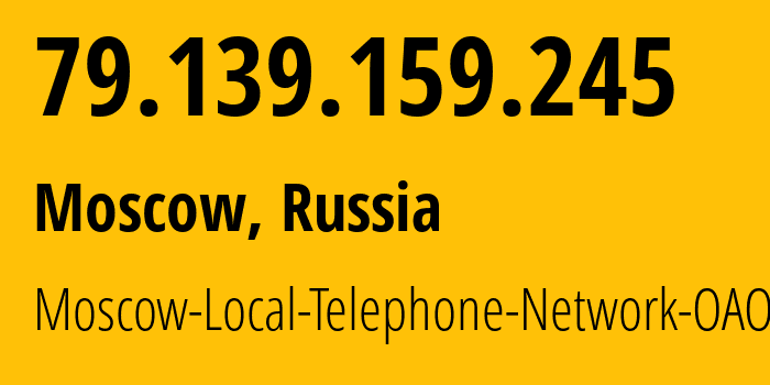IP address 79.139.159.245 (Moscow, Moscow, Russia) get location, coordinates on map, ISP provider AS25513 Moscow-Local-Telephone-Network-OAO-MGTS // who is provider of ip address 79.139.159.245, whose IP address