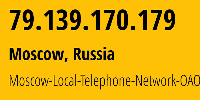 IP address 79.139.170.179 (Moscow, Moscow, Russia) get location, coordinates on map, ISP provider AS25513 Moscow-Local-Telephone-Network-OAO-MGTS // who is provider of ip address 79.139.170.179, whose IP address