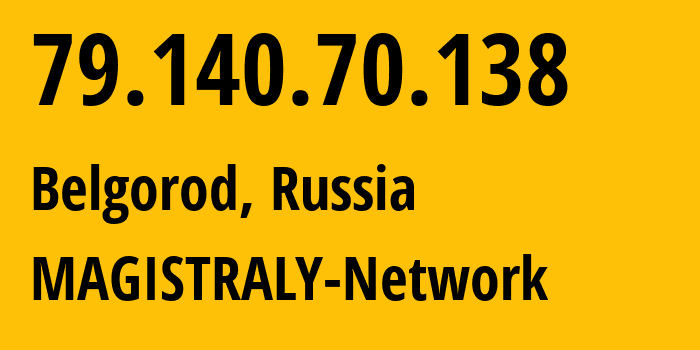 IP address 79.140.70.138 (Belgorod, Belgorod Oblast, Russia) get location, coordinates on map, ISP provider AS43970 MAGISTRALY-Network // who is provider of ip address 79.140.70.138, whose IP address