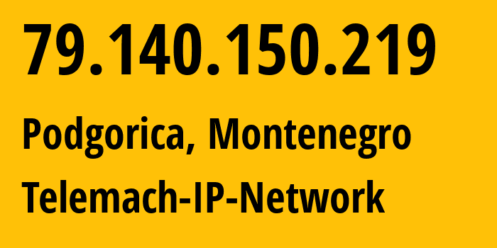 IP address 79.140.150.219 (Podgorica, Podgorica, Montenegro) get location, coordinates on map, ISP provider AS31042 Telemach-IP-Network // who is provider of ip address 79.140.150.219, whose IP address