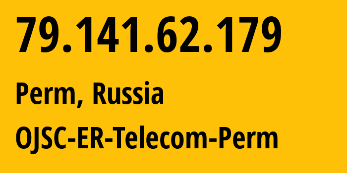 IP address 79.141.62.179 (Perm, Perm Krai, Russia) get location, coordinates on map, ISP provider AS12768 OJSC-ER-Telecom-Perm // who is provider of ip address 79.141.62.179, whose IP address