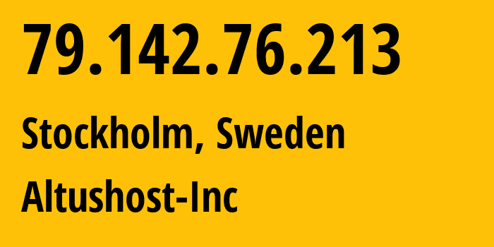 IP-адрес 79.142.76.213 (Стокгольм, Stockholm County, Швеция) определить местоположение, координаты на карте, ISP провайдер AS51430 Altushost-Inc // кто провайдер айпи-адреса 79.142.76.213