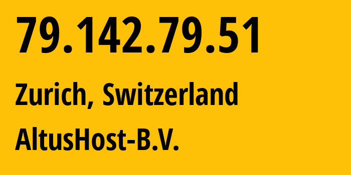 IP-адрес 79.142.79.51 (Цюрих, Цюрих, Швейцария) определить местоположение, координаты на карте, ISP провайдер AS51430 AltusHost-B.V. // кто провайдер айпи-адреса 79.142.79.51