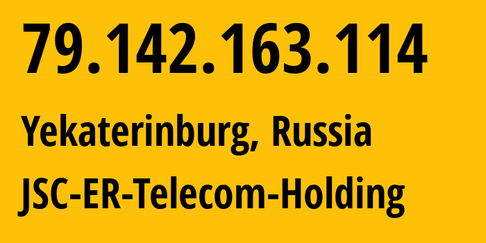 IP address 79.142.163.114 (Yekaterinburg, Sverdlovsk Oblast, Russia) get location, coordinates on map, ISP provider AS5563 JSC-ER-Telecom-Holding // who is provider of ip address 79.142.163.114, whose IP address