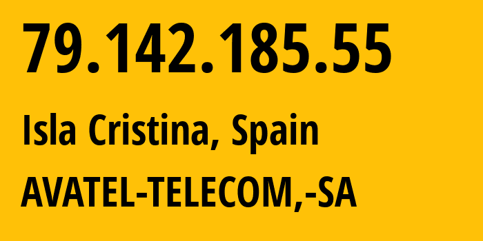 IP address 79.142.185.55 (Isla Cristina, Andalusia, Spain) get location, coordinates on map, ISP provider AS200845 AVATEL-TELECOM,-SA // who is provider of ip address 79.142.185.55, whose IP address