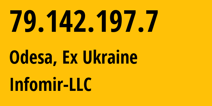 IP address 79.142.197.7 (Odesa, Odessa, Ex Ukraine) get location, coordinates on map, ISP provider AS44291 Infomir-LLC // who is provider of ip address 79.142.197.7, whose IP address