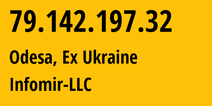 IP address 79.142.197.32 (Odesa, Odessa, Ex Ukraine) get location, coordinates on map, ISP provider AS44291 Infomir-LLC // who is provider of ip address 79.142.197.32, whose IP address