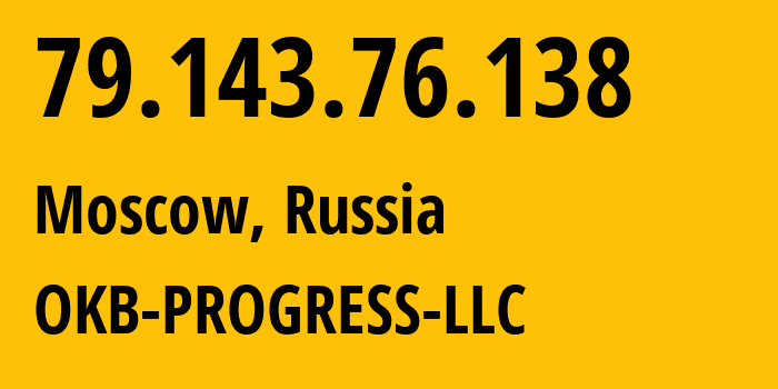 IP address 79.143.76.138 (Moscow, Moscow, Russia) get location, coordinates on map, ISP provider AS39238 OKB-PROGRESS-LLC // who is provider of ip address 79.143.76.138, whose IP address