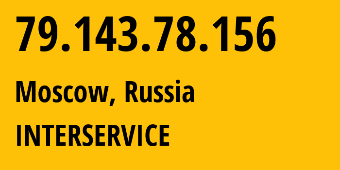 IP address 79.143.78.156 (Moscow, Moscow, Russia) get location, coordinates on map, ISP provider AS39238 INTERSERVICE // who is provider of ip address 79.143.78.156, whose IP address