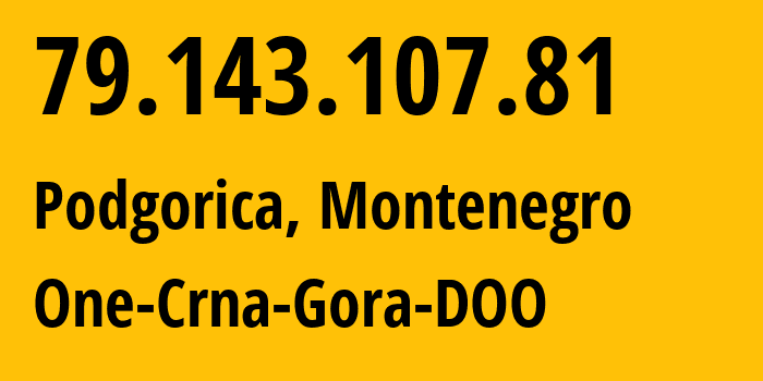 IP-адрес 79.143.107.81 (Подгорица, Podgorica, Черногория) определить местоположение, координаты на карте, ISP провайдер AS15397 One-Crna-Gora-DOO // кто провайдер айпи-адреса 79.143.107.81