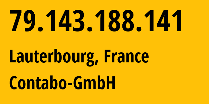 IP address 79.143.188.141 (Lauterbourg, Grand Est, France) get location, coordinates on map, ISP provider AS51167 Contabo-GmbH // who is provider of ip address 79.143.188.141, whose IP address