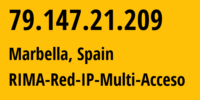 IP address 79.147.21.209 (Marbella, Andalusia, Spain) get location, coordinates on map, ISP provider AS3352 RIMA-Red-IP-Multi-Acceso // who is provider of ip address 79.147.21.209, whose IP address