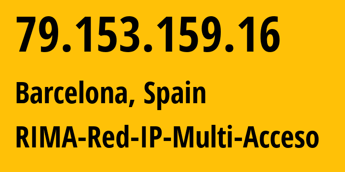 IP-адрес 79.153.159.16 (Барселона, Каталония, Испания) определить местоположение, координаты на карте, ISP провайдер AS3352 RIMA-Red-IP-Multi-Acceso // кто провайдер айпи-адреса 79.153.159.16