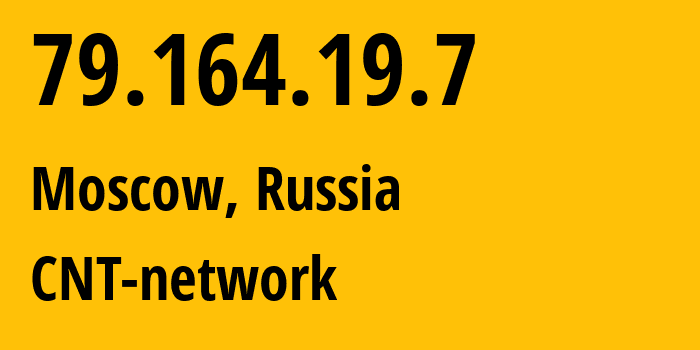 IP address 79.164.19.7 (Moscow, Moscow, Russia) get location, coordinates on map, ISP provider AS8615 CNT-network // who is provider of ip address 79.164.19.7, whose IP address