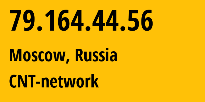 IP address 79.164.44.56 (Moscow, Moscow, Russia) get location, coordinates on map, ISP provider AS8615 CNT-network // who is provider of ip address 79.164.44.56, whose IP address