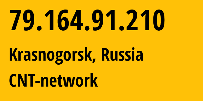 IP address 79.164.91.210 (Krasnogorsk, Moscow Oblast, Russia) get location, coordinates on map, ISP provider AS8615 CNT-network // who is provider of ip address 79.164.91.210, whose IP address