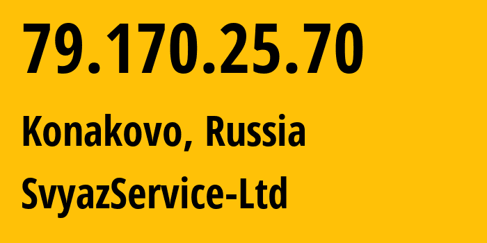 IP-адрес 79.170.25.70 (Конаково, Тверская Область, Россия) определить местоположение, координаты на карте, ISP провайдер AS43761 SvyazService-Ltd // кто провайдер айпи-адреса 79.170.25.70