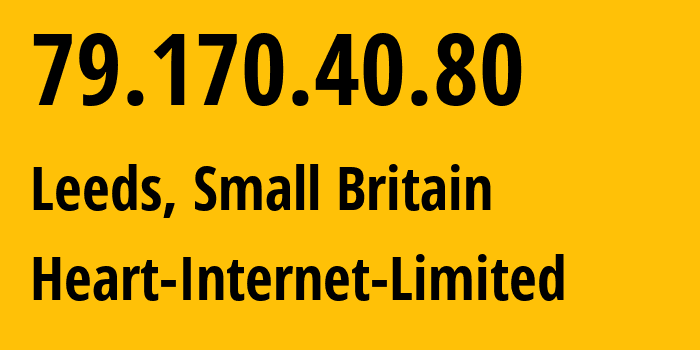 IP address 79.170.40.80 (Leeds, England, Small Britain) get location, coordinates on map, ISP provider AS20738 Heart-Internet-Limited // who is provider of ip address 79.170.40.80, whose IP address