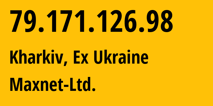 IP-адрес 79.171.126.98 (Харьков, Харьковская область, Бывшая Украина) определить местоположение, координаты на карте, ISP провайдер AS34700 Maxnet-Ltd. // кто провайдер айпи-адреса 79.171.126.98